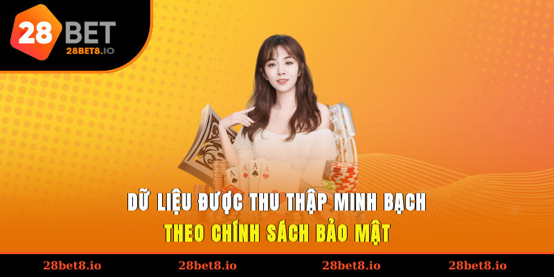 Dữ liệu được thu thập minh bạch theo chính sách bảo mật